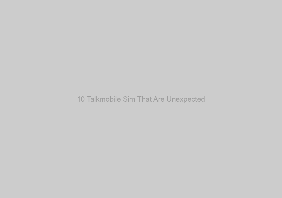 10 Talkmobile Sim That Are Unexpected